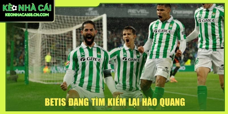 Betis đang tìm kiếm lại hào quang