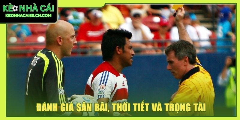 Soi Kèo Bóng Đá: 5+ Yếu Tố Giúp Bạn Thắng 85% Ngay Lần Đầu 4 Đánh giá sân bãi, thời tiết và trọng tài
