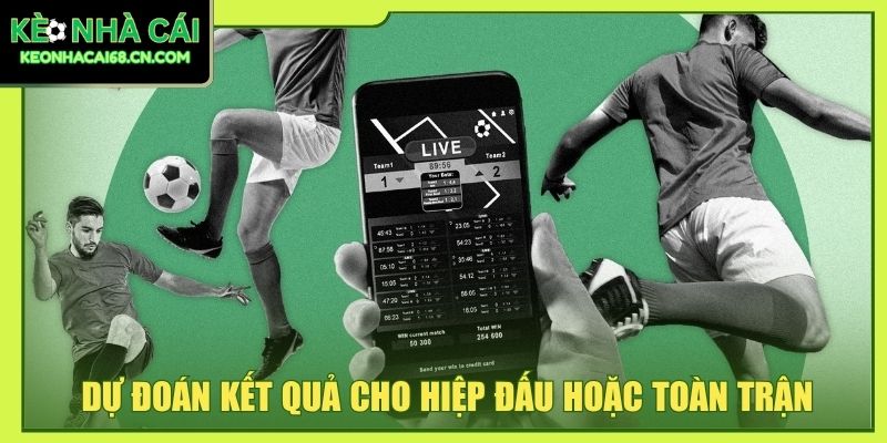 Tỷ Lệ Kèo Bóng Đá: Kinh Nghiệm Đọc Từ Cơ Bản Đến Cao 4 Dự đoán kết quả cho hiệp đấu hoặc toàn trận