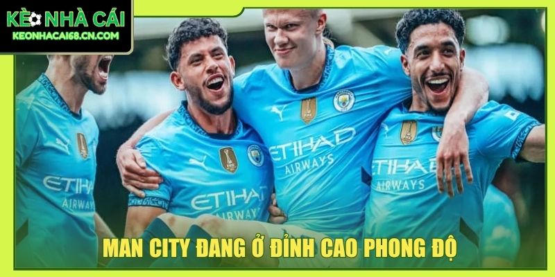 Man City đang ở đỉnh cao phong độ
