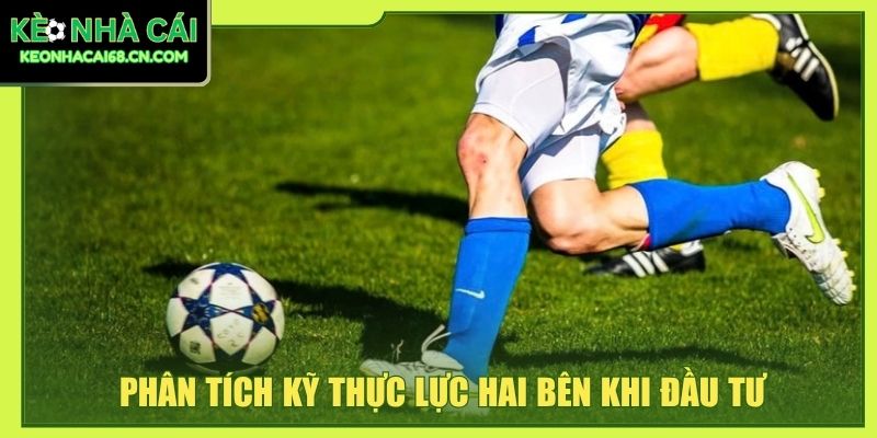Phân tích kỹ thực lực hai bên khi đầu tư