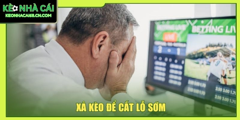 Mẹo Xả Kèo Đỉnh Cao Giúp Bạn Kiểm Soát Hoàn Toàn Trận Đấu 2 Xả kèo để cắt lỗ sớm