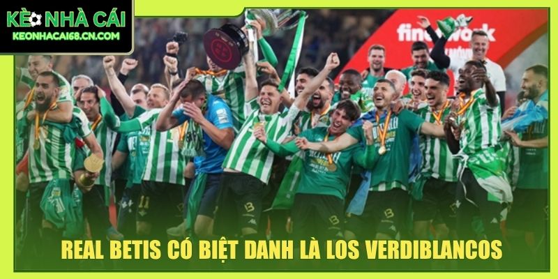 Real Betis - Biểu Tượng Xanh Trắng Giàu Cá Tính Của Sevilla 2 Real Betis có biệt danh là Los Verdiblancos