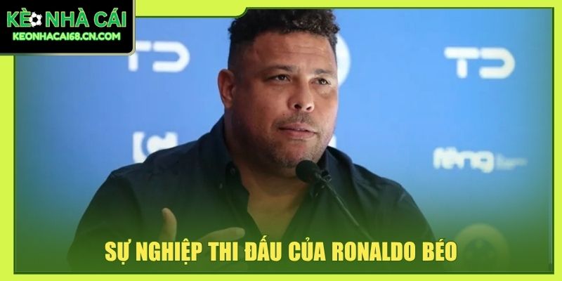 Ronaldo Nazário - 2 Lần Vô Địch World Cup Cùng Brazil 3 Sự nghiệp thi đấu của Ronaldo béo